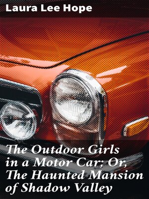 cover image of The Outdoor Girls in a Motor Car; Or, the Haunted Mansion of Shadow Valley
